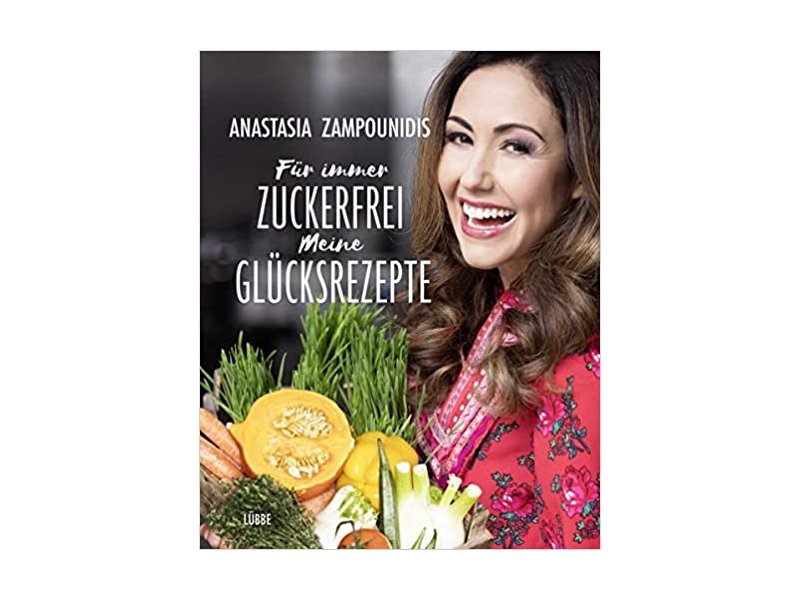 Buch - Für immer zuckerfrei - Meine Glücksrezepte - Anastasia Zampounidis